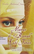 Mawar Dibawah Kaki Tuhan ; Jejak-Jejak Wanita Dalam Al-Qur'An Dan Sunnah