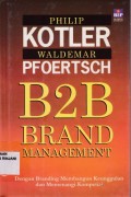 B2B Brand Management ; Dengan branding membangun keunggulan dan memenangi kompetisi