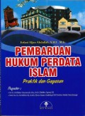 Pembaruan Hukum Perdata Islam : Praktik dan Gagasan
