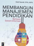 Membangun manjemen pendidikan ; Berbasis sistem informasi