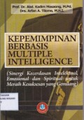 Kepemimpinan Berbasis Multiple Intelligence ; Sinergi kecerdasan Intelektual, Emosional dan Spiritual untuk meraih kesuksesan yang Gemilang