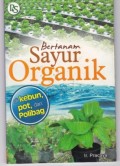 Bertanam Sayur Organik: Di Kebun, Pot, dan Polibag