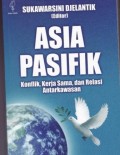 ASIA PASIFIK ; Konflik, kerja sama, dan relasi antar kawasan