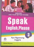 English For Your Better Future Speak English, Please ; Ayo Ngomong Inggris 3