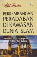 Perkembangan Pradaban Di Kawasan Dunia Islam ; Melacak Akar-Akar Sejarah, Soaial, Politik, Dan Budaya Umat Islam