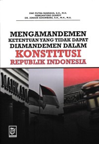 Mengamandemen Ketentuan Yang Tidak Dapat Diamandemen Dalam Konstitusi Republik Indonesia