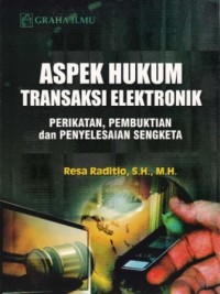 Aspek Hukum Transaksi Elektronik ; Perikatan, Pembuktian, dan Penyelesaian Sengketa