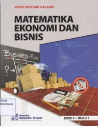 Matematika Ekonomi dan Bisnis. Edisi 3, Buku 1