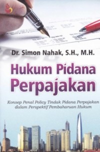 Hukum Pidana Perpajakan ; Konsep Penal Policy Tindak Pidana Perpajakan dalam Perspektif Pembaharuan Hukum