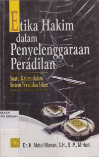 Etika Hakim Dalam Penyelenggaraan Dalam Peradilan ; Suatu Kajian Dalam Peradilan Islam