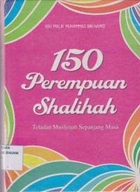 150 Perempuan Shalihah ; Teladan Muslimah Sepanjang Masa