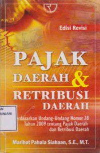 Pajak Daerah & Retribusi Daerah ; Berdasarkan UU No.28 tahun 2009 tentang Pajak Daerah dan Retribusi Daerah Edisi Revisi