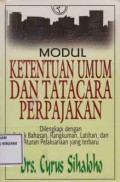 Modul Ketentuan Umum dan Tatacara Perpajakan ; Dilengkapi dengan Pokok Bahasa, Rangkuman, Latihan, dan Aturan pelaksanaan yang terbaru