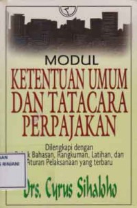 Modul Ketentuan Umum dan Tatacara Perpajakan ; Dilengkapi dengan Pokok Bahasa, Rangkuman, Latihan, dan Aturan pelaksanaan yang terbaru
