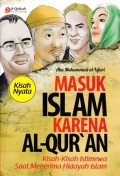 Masuk Islam Karena Al-Qur’an : Kisah-Kisah Istimewa Saat Menerima Hidayah Islam