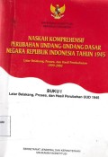 Naskah Komprehensif Perubahan Undang-Undang Dasar Negara Republik Indonesia Tahun 1945: Buku I Latar Belakang, Proses, dan Hasil Perubahan UUD 1945