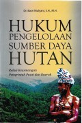 Hukum Pengelolaan Sumber Daya Hutan: Relasi Kewenangan Pemerintah Pusat dan Daerah