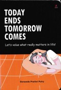 Today Ends Tomorrow Comes