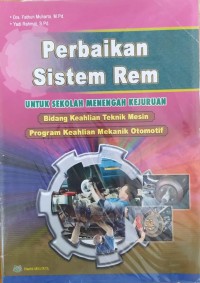 Perbaikan Sistem Rem: Untuk Sekolah Menengah Kejuruan Bidang Keahlian Teknik Mesin Program Keahlian Mekanik Otomotif