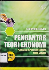 Pengantar Teori Ekonomi ; Pendekatan kepada Teori Ekonomi Mikro & Makro (Edisi Revisi)