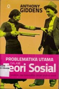 Problematika utama dalam teori sosial ; Aksi, struktur, dan kontradiksi dalam analisis sosial
