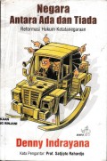 Negara antara ada dan tiada ; Reformasi Hukum Ketatanegaraan