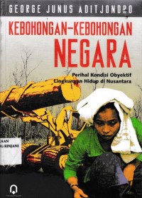 Kebohongan-kebohongan Negara ; Perihal kondisi obyektif lingkungan hidup di nusantara