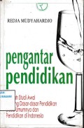 Pengantar pendidikan ; Sebuah studi awal tentang dasar-dasar pendidikan pada umumnya dan pendidikan di Indonesia
