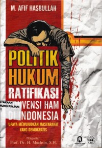 Politik Hukum Ratifikasi Konvensi HAM di Indonesia upaya mewujudkan masyarakat yang Demokrasi
