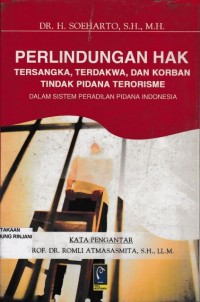 Perlindungan Hak Tersangka, Terdakwa, dan Korban Tindak Pidana Terorisme ; Dalam Sistem Peradilan Pidana Indonesia