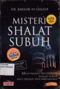 Misteri Shalat Subuh ; Menyingkap 1001 Hikmah Shalat Subuh Bagi Pribadi Dan Masyarakat