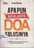 Apapunj Masalahnya Doa Solusinya ; Bagaimana Mengatasi Masalah Kehidupan Tanpa Masalah Berikutnya