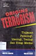 Origins Of Terorrism ; Tinjauan psikologi, ideologi, teologi, dan sikap mental