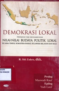 Demokrasi Lokal ; Perubahan dan kesinambungan Nilai-nilai Budaya Politik Lokal di Jawa Timur, Sumatera Barat, Sulawesi Selatan, dan Bali
