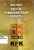 Politik Pemberantasan Korupsi ; Strategi ICAL Hongkong dan KPK Indonesia