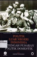 Politik luar Negeri Indonesia ; Di tengan pusaran politik Domestik