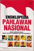 Ensiklopedia Pahlawan Nasional: Bangsa Yang Besar Adalah Bangsa Yang Dapat Menghrgai Jasa Para Pahlawannya