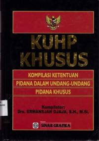 KUHP KHUSUS: Kompilas Ketentuan Pidana Dalam Undang-Undang Pidana Khusus