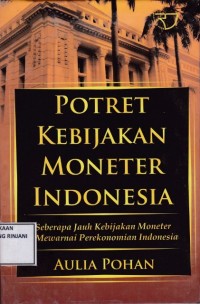 Potret Kebijakan Moneter Indonesia ; Seberapa Jauh Kebijakan Moneter mewarnai Perekonomian Indonesia