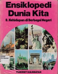ENSIKLOPEDI DUNIA KITA : 8. KEHIDUPAN DI BERBAGAI NEGERI