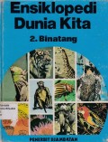 ENSIKLOPEDI DUNIA KITA : 2.BINATANG