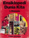 ENSIKLOPEDI DUNIA KITA ; 1.MANUSIA