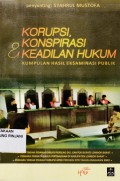 Korupsi, Konspirasi, dan keadilan Hukum (Kumpulan hasil Eksaminasi publik)