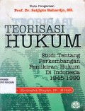 Teorisasi Hukum ; Studi tentang perkembangan pemikiran hak di Indonesia 1945-1990