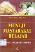 Menuju masyarakat belajar ; Pendidikan dalam arus perubahan