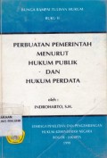 Perbuatan pemerintah menurut Hukum Publik dan Hukum Perdata