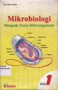 Mikrobiologi ; Menguak Dunia Mikroorganisme Jilid 1