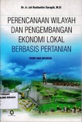 Perencanaan Wilayah dan Pengembangan 
Ekonomi Lokal Berbasis Pertanian: Teori dan Aplikasi