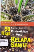 58 Kiat meningkatkan produktivitas dan mutu kelapa sawit