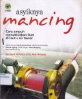 Asyiknya Mancing ; Cara ampuh menaklukkan Ikan di laut & air tawar